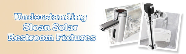 Understanding Sloan Solar Restroom Fixtures